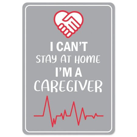 SIGNMISSION PSA, I Cant Stay Home I'm A Caregiver, 10in X 7in Peel And Stick Wall Graphic, OS-NS-RD-710-25546 OS-NS-RD-710-25546